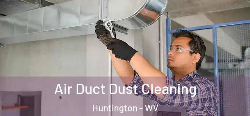 Air Duct Dust Cleaning Huntington - WV