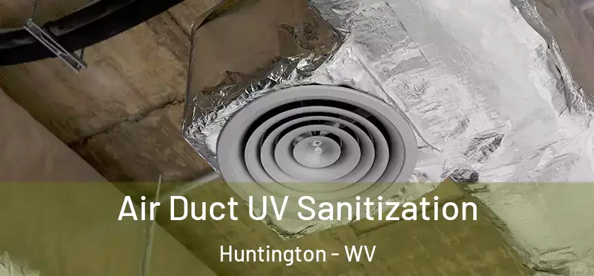  Air Duct UV Sanitization Huntington - WV