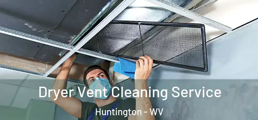  Dryer Vent Cleaning Service Huntington - WV