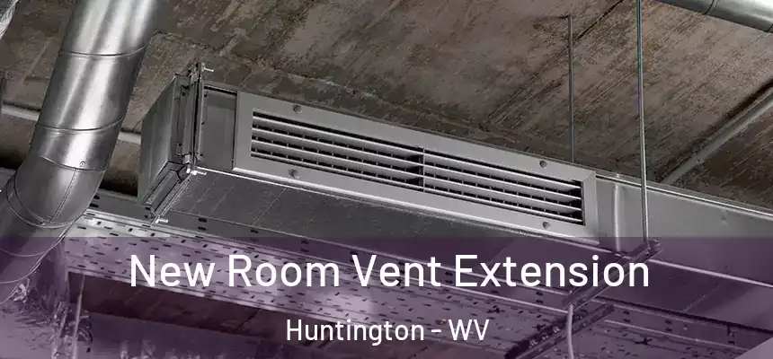  New Room Vent Extension Huntington - WV