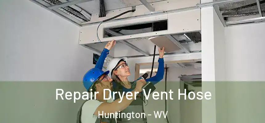  Repair Dryer Vent Hose Huntington - WV