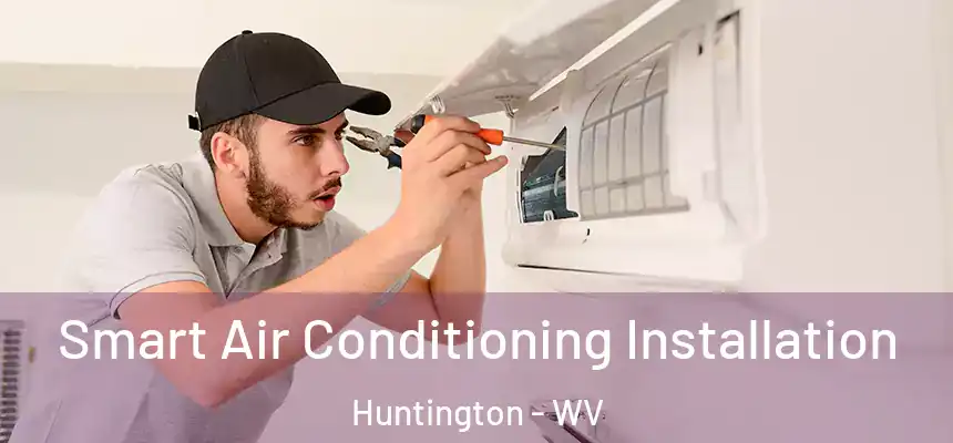  Smart Air Conditioning Installation Huntington - WV